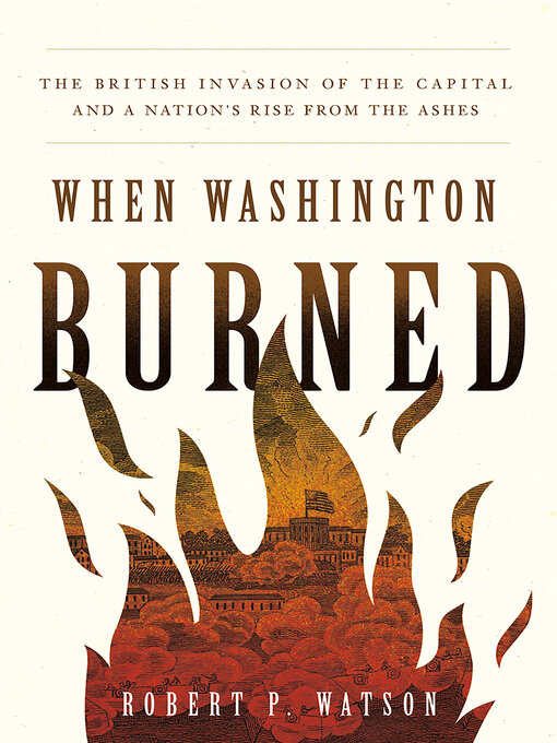 Title details for When Washington Burned by Robert P. Watson - Available